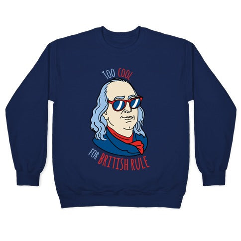 Too Cool for British Rule Crewneck Sweatshirt